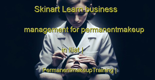 Skinart Learn business management for permanentmakeup in Iliat | PermanentmakeupTraining | PermanentmakeupClasses | SkinartTraining-Islamic Republic of Iran